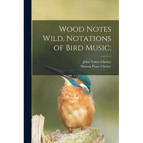 Wood Notes Wild, Notations of Bird Music;
