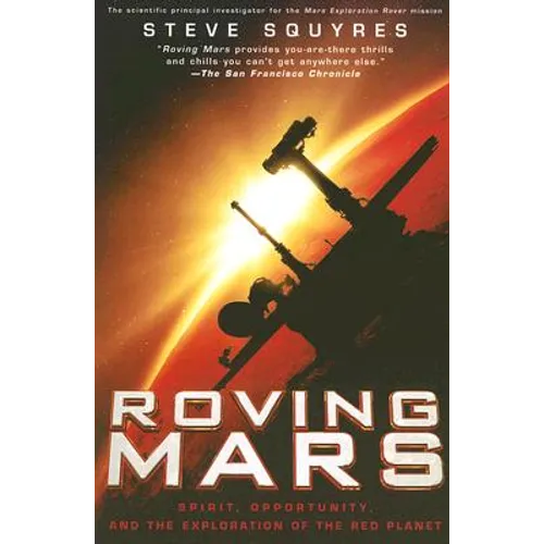 Roving Mars: Spirit, Opportunity, and the Exploration of the Red Planet