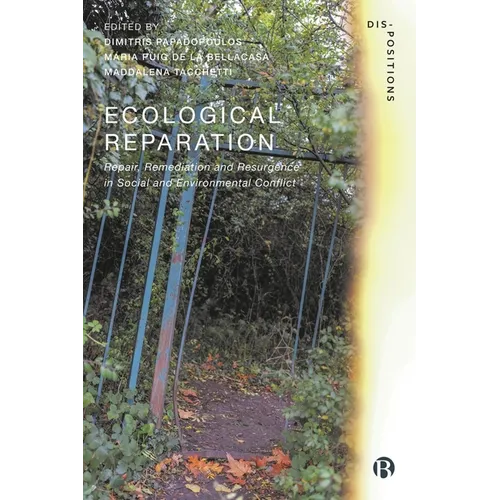 Ecological Reparation: Repair, Remediation and Resurgence in Social and Environmental Conflict