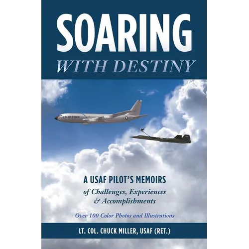 Soaring with Destiny: A USAF Pilot's Memoirs of Challenges, Experiences & Accomplishments