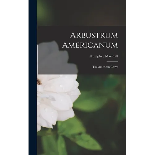 Arbustrum Americanum: The American Grove
