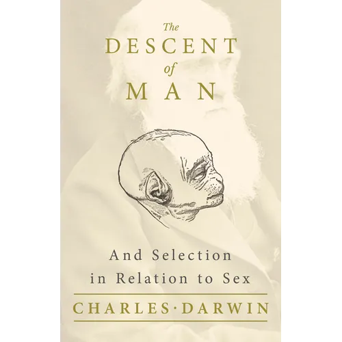 The Descent of Man - And Selection in Relation to Sex