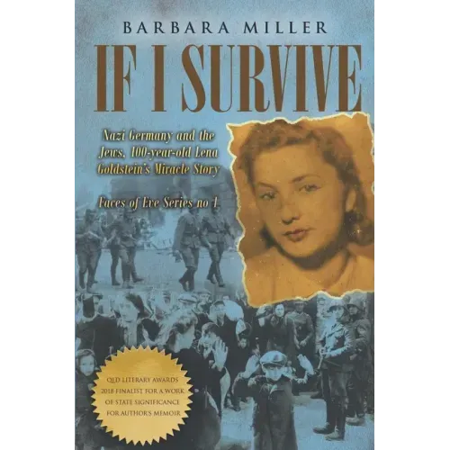 If I Survive: Nazi Germany and the Jews: 100-Year Old Lena Goldstein's Miracle Story