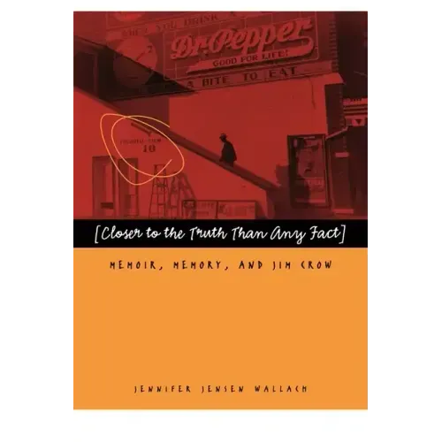 Closer to the Truth Than Any Fact: Memoir, Memory, and Jim Crow