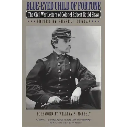 Blue-Eyed Child of Fortune: The Civil War Letters of Colonel Robert Gould Shaw