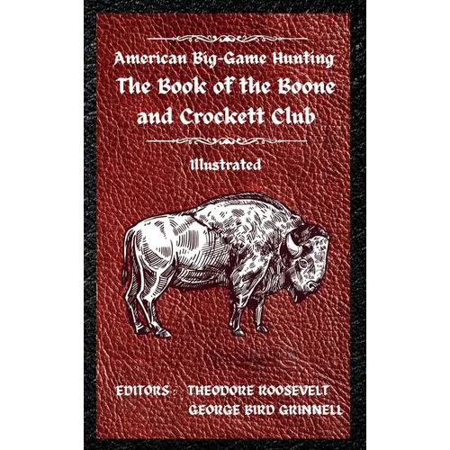 American Big-Game Hunting The Book of the Boone and Crockett Club