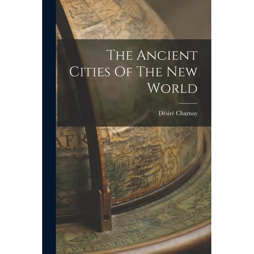 The Ancient Cities Of The New World