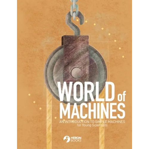 World of Machines -An Introduction to Simple Machines for Young Scientists