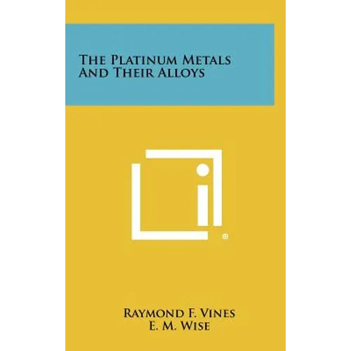 The Platinum Metals And Their Alloys