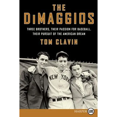 The Dimaggios: Three Brothers, Their Passion for Baseball, Their Pursuit of the American Dream