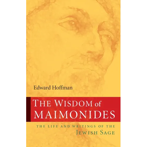 The Wisdom of Maimonides: The Life and Writings of the Jewish Sage