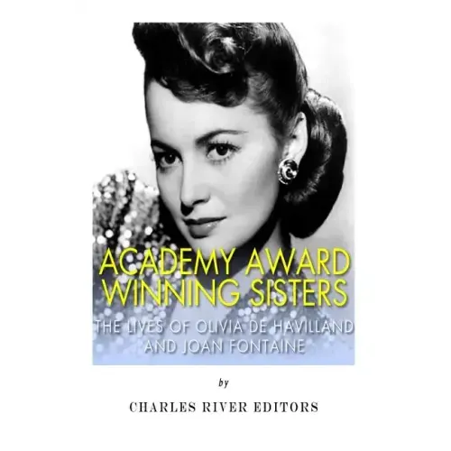 Academy Award Winning Sisters: The Lives of Olivia de Havilland and Joan Fontaine