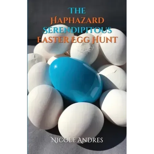 The Haphazard Serendipitous Easter Egg Hunt