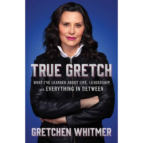 True Gretch: What I've Learned about Life, Leadership, and Everything in Between