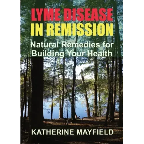 Lyme Disease in Remission: Natural Remedies for Building Your Health