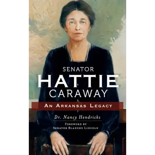Senator Hattie Caraway: An Arkansas Legacy