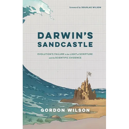Darwin's Sandcastle: Evolution's Failure in the Light of Scripture and the Scientific Evidence
