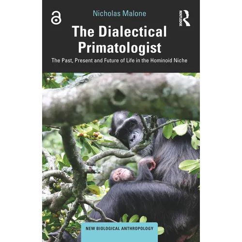 The Dialectical Primatologist: The Past, Present and Future of Life in the Hominoid Niche