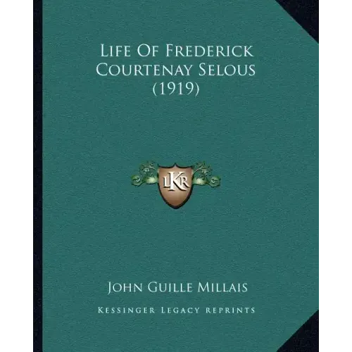 Life Of Frederick Courtenay Selous (1919)