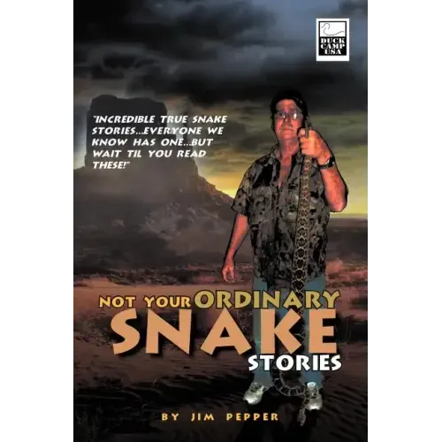 Not Your Ordinary Snake Stories: Incredible True Snake Stories...Everyone We Know Has One...But Wait Til You Read These!
