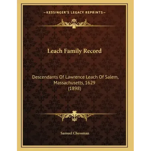 Leach Family Record: Descendants Of Lawrence Leach Of Salem, Massachusetts, 1629 (1898)