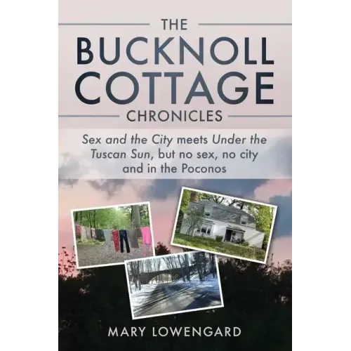 The Bucknoll Cottage Chronicles: Sex and the City meets Under the Tuscan Sun, but no sex, no city and in the Poconos