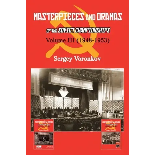 Masterpieces and Dramas of the Soviet Championships: Volume III (1948-1953)