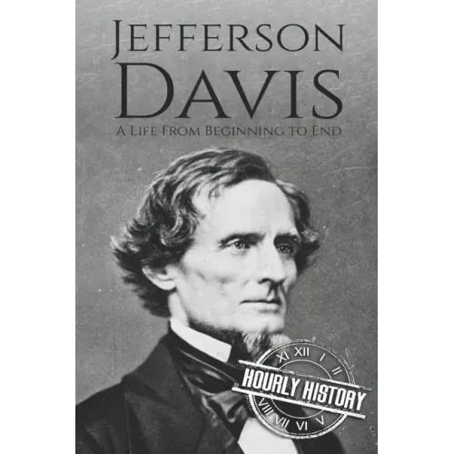 Jefferson Davis: A Life from Beginning to End