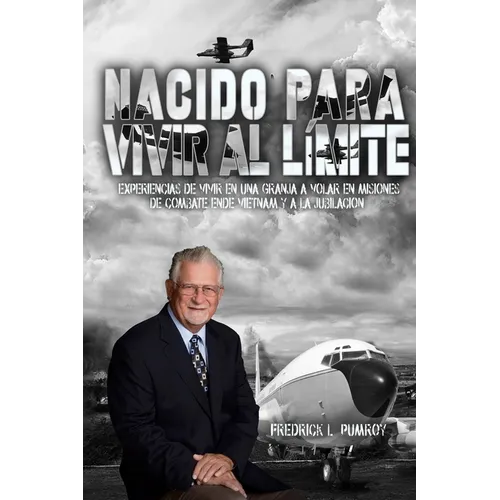 Born To Live On The Edge: Experiences from living on a farm to flying combat sorties in Vietnam to retirement (Spanish Edition)