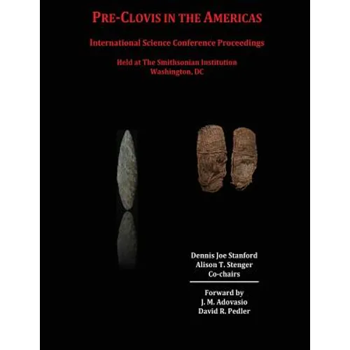 Pre-Clovis in the Americas: International Science Conference Proceedings