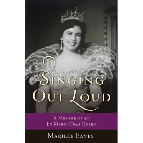 Singing Out Loud: A Memoir of an Ex-Mardi Gras Queen
