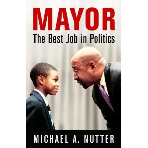 Mayor: The Best Job in Politics