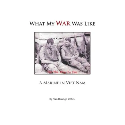 What My War Was Like: A Marine in Viet Nam