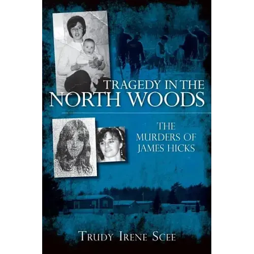 Tragedy in the North Woods:: The Murders of James Hicks