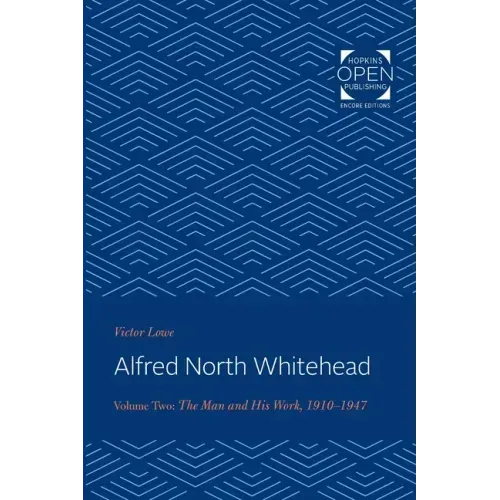 Alfred North Whitehead: The Man and His Work: 1910-1947 Volume 2