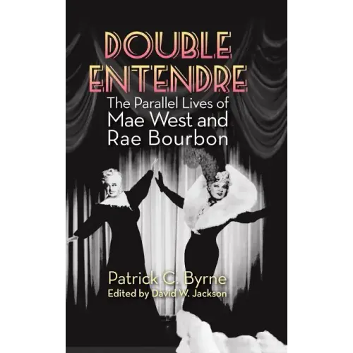 Double Entendre (hardback): The Parallel Lives of Mae West and Rae Bourbon
