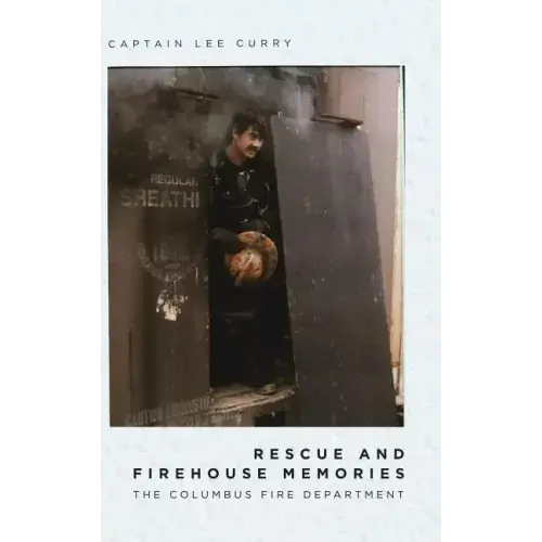 Rescue and Firehouse Memories: The Columbus Fire Department