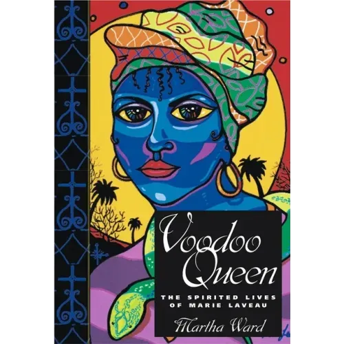 Voodoo Queen: The Spirited Lives of Marie Laveau