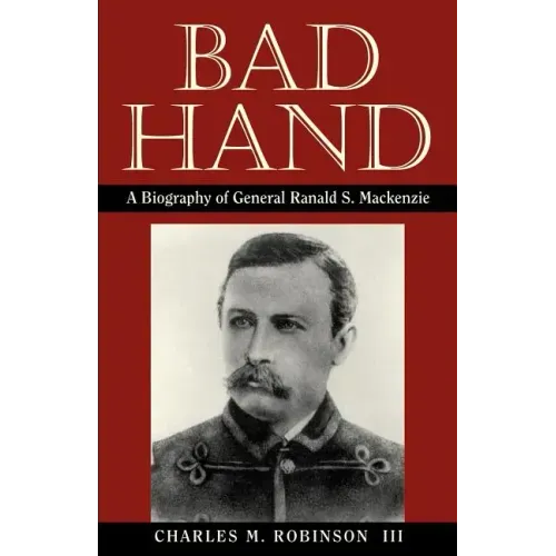 Bad Hand: A Biography of General Ranald S. MacKenzie