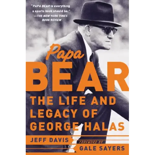 Papa Bear: The Life and Legacy of George Halas