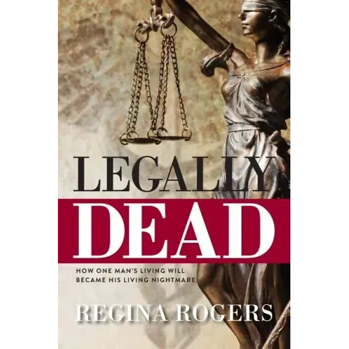Legally Dead: How One Man's Living Will Became His Living Nightmare