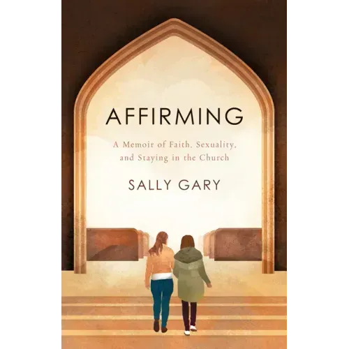 Affirming: A Memoir of Faith, Sexuality, and Staying in the Church