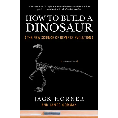 How to Build a Dinosaur: The New Science of Reverse Evolution