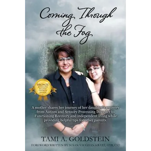 Coming Through the Fog: A Mother Shares Her Journey of Her Daughter's Recovery from Autism and Sensory Processing Disorder to Functioning Reco