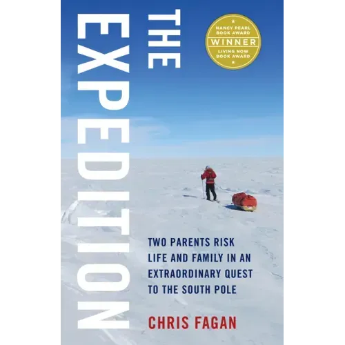 Expedition: Two Parents Risk Life and Family in an Extraordinary Quest to the South Pole
