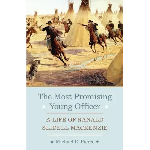 The Most Promising Young Officer: A Life of Ranald Slidell Mackenzie
