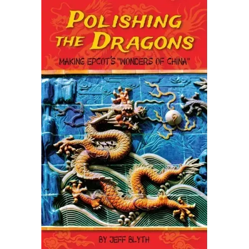 Polishing the Dragons: Making EPCOT's "Wonders of China"