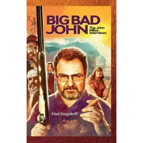 Big Bad John (hardback): The John Milius Interviews