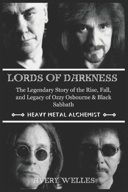 Lords of Darkness: The Legendary Story of the Rise, fall, and Legacy of Ozzy Osbourne & Black Sabbath - Paperback