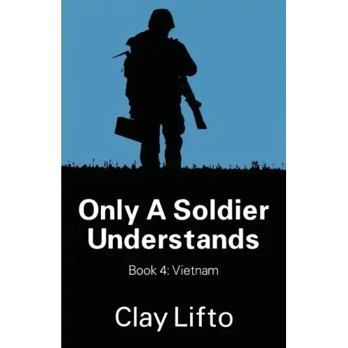 Only a Soldier Understands - Book 4: Vietnam